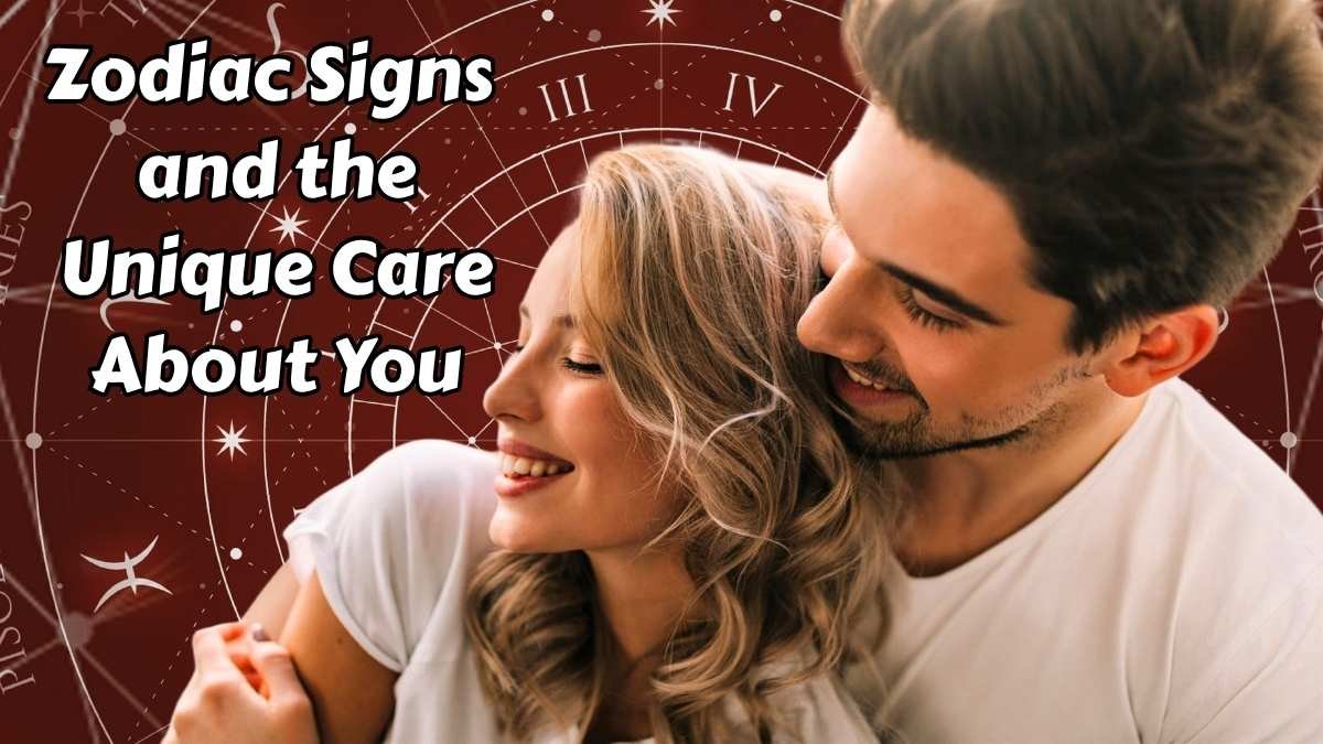 Zodiac Signs and the Unique Ways They Show They Care About You