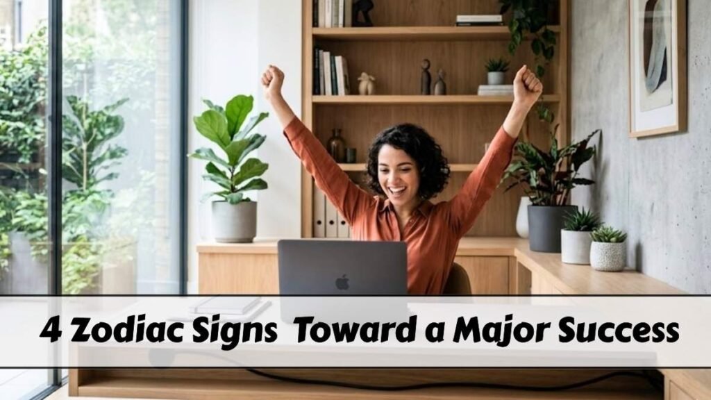 These 4 Zodiac Signs Are Heading Toward a Major Success Breakthrough